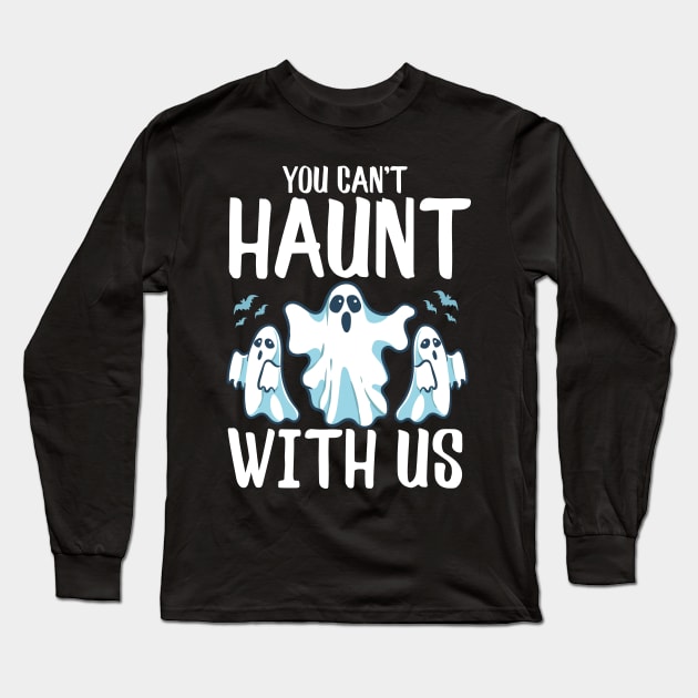 You Can't Haunt With Us Funny Ghosts Halloween Pun Long Sleeve T-Shirt by theperfectpresents